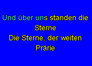 Und Uber uns standen die
Sterne

Die Sterne. der weiten
Prairie