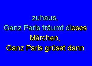 zuhaus.
Ganz Paris traumt dieses

marchen.
Ganz Paris grUsst dann