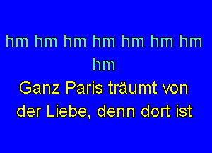 hm hm hm hm hm hm hm
h m

Ganz Paris traumt von
der Liebe, denn dort ist