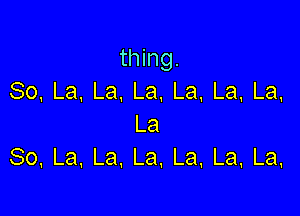 U ng.
So,La.La,La.La.La,La,

La
So,La,La,La.La,La,La,