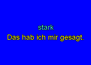 stark

Das hab ich mir gesagt.