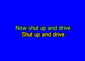 Now shut up and drive

Shut up and drive