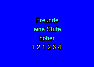 Freunde
eine Stufe

hdher
121234