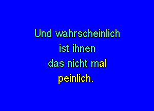 Und wahrscheinlich
ist ihnen

das nicht mal
peinlich.