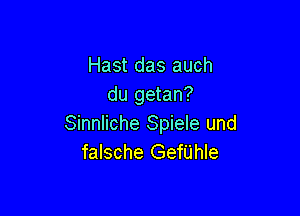 Hast das auch
du getan?

Sinnliche Spiele und
falsche Gerhle