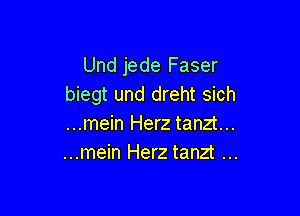 Und jede Faser
biegt und dreht sich

...mein Herz tanzt...
...mein Herz tanzt
