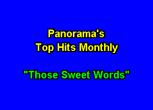 Panorama's
Top Hits Monthly

Those Sweet Words