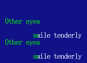 Other eyes

smile tenderly
Other eyes

smile tenderly