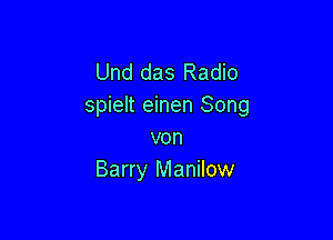 Und das Radio
spielt einen Song

von
Barry Manilow