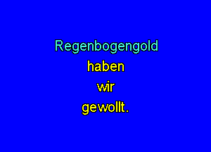 Regenbogengmd
haben

vwr
gewmm.