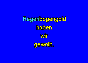 Regenbogengmd
haben

vwr
gewmm.