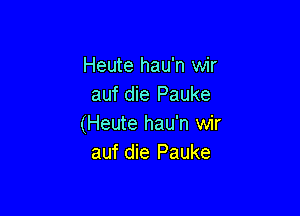 Heute hau'n wir
auf die Pauke

(Heute hau'n wir
auf die Pauke