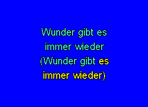 Wunder gibt es
immer wieder

(Wunder gibt es
immer wieder)