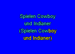 Spielen Cowboy
und lndianer

(Spielen Cowboy
und lndianer)