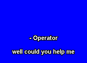 - Operator

well could you help me