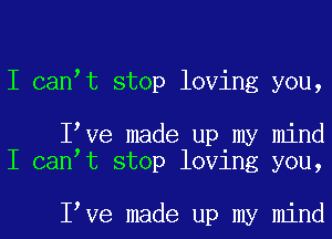 I can t stop loving you,

I Ve made up my mind
I can t stop loving you,

I Ve made up my mind