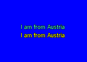 I am from Austria

I am from Austria