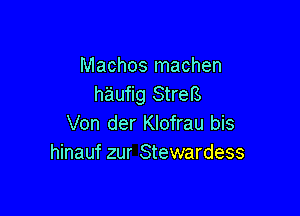 Machos machen
haufig StreB

Von der Klofrau bis
hinauf zur Stewardess