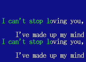 I can t stop loving you,

I Ve made up my mind
I can t stop loving you,

I Ve made up my mind