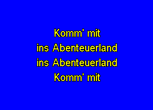 Komm' mit
ins Abenteuerland

ins Abenteuerland
Komm' mit