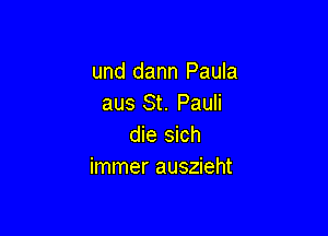 und dann Paula
aus St. Pauli

die sich
immer auszieht