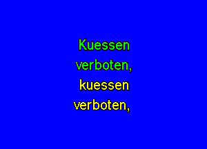 Kuessen
verboten,

kuessen
verboten,