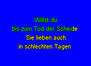 Willst du
bis zum Tod der Scheide

Sie lieben auch
in schlechten Tagen