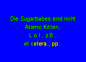 Die Sugarbabes sind nicht
Atomic Kitten,

L.o.l, 28.,
et cetera., pp.