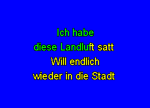 lch habe
diese Landluft satt

Will endlich
wieder in die Stadt