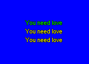 You need love
You need love

You need love