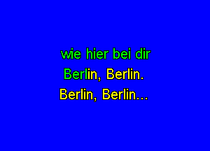 wie hier bei dir
Berlin, Berlin.

Berlin, Berlin...