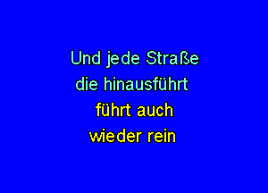 Und jede StraBe
die hinausfijhrt

fUhrt auch
wieder rein