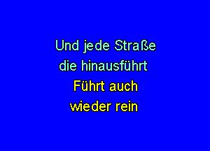 Und jede StraBe
die hinausfijhrt

F'Lihrt auch
wieder rein