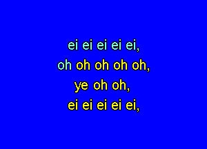 e1 el e1 e1 e1,
oh oh oh oh oh,

ye oh oh,
ei ei ei ei ei,