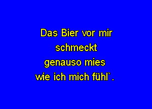 Das Bier vor mir
schmeckt

genauso mies
wie ich mich fUhr.