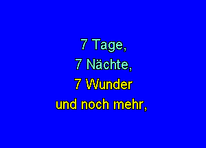 7 Tage,
7 Nachte,

7 Wunder
und noch mehr,