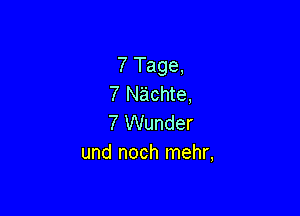 7 Tage,
7 Nachte,

7 Wunder
und noch mehr,