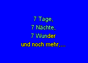 7 Tage,
7 Nachte,

7 Wunder
und noch mehr,...