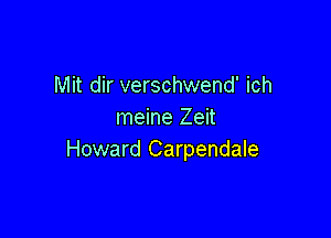 Mit dir verschwend' ich
meine Zeit

Howard Carpendale