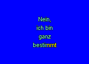 Nem,
ichljn

ganz
beannnt