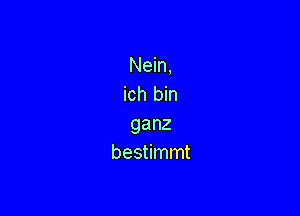 Nem,
ichljn

ganz
beannnt