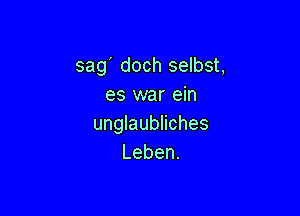 sag' doch selbst,
estareHI

unglaubliches
Leben.