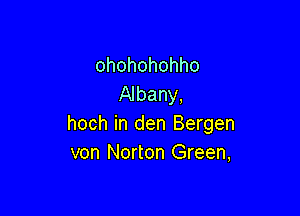 ohohohohho
Albany,

hoch in den Bergen
von Norton Green,