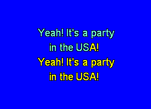 Yeah! It's a party
in the USA!

Yeah! It's a party
in the USA!