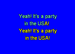 Yeah! It's a party
in the USA!

Yeah! It's a party
in the USA!