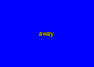 away