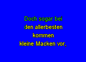 Doch sogar bei
den allerbesten

kommen
kleine Macken vor,