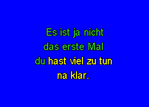 Es ist ja nicht
das erste Mal

du hast viel zu tun
na klar.