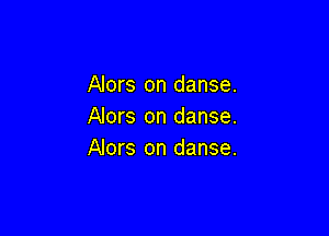 Alors on danse.
Alors on danse.

Alors on danse.