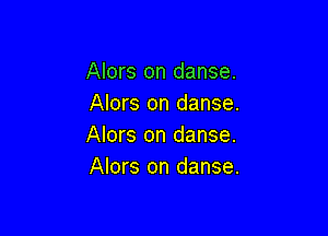 Alors on danse.
Alors on danse.

Alors on danse.
Alors on danse.